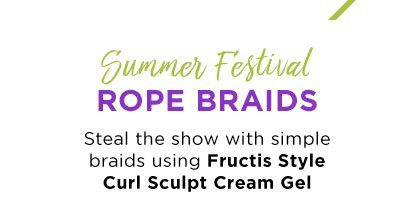 Summer Festival - ROPE BRAIDS - Steal the show with simple braids using Fructis Style Curl Sculpt Cream Gel