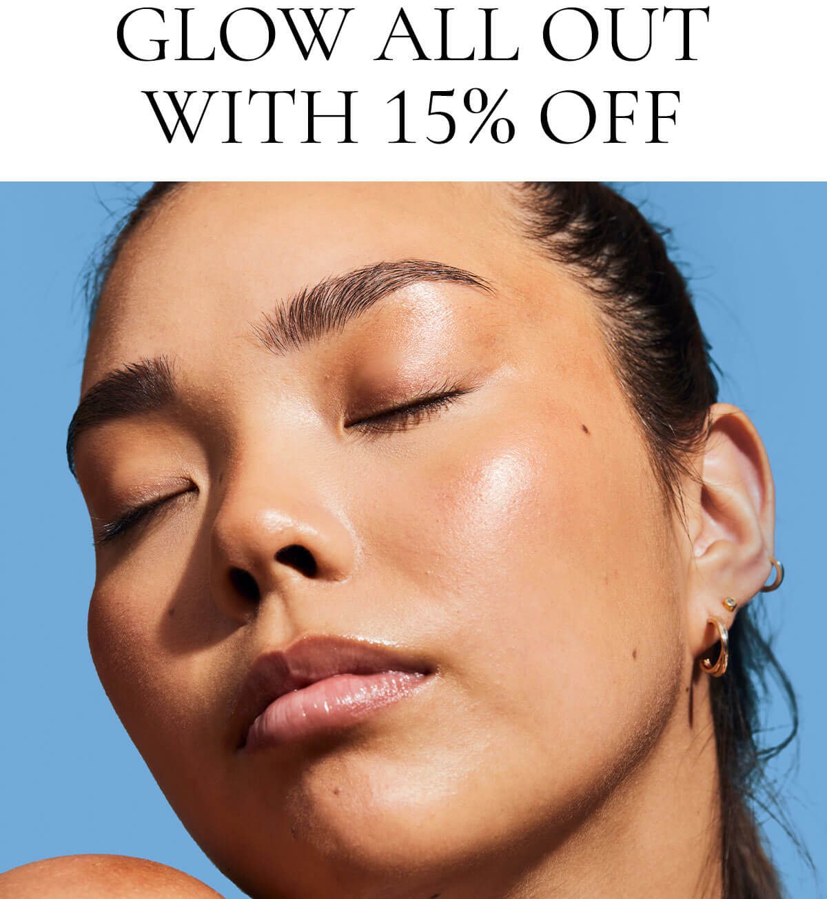 GLOW ALL OUT WITH 15% OFF