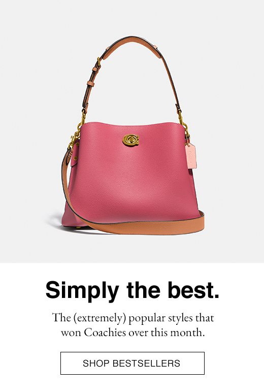 Simply the best. The (extremely popular styles that won Coachies over this month. SHOP BEST SELLERS