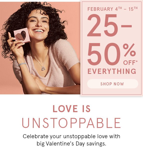 The Unstoppable Love Event! 25-50% Off Everything