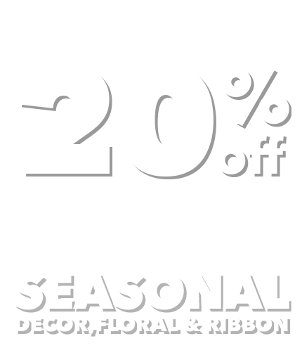 TODAY ONLY! In-Store and Online. 20% off your total purchase of Seasonal Decor, Floral and Ribbon. Excludes clearance and doorbusters.