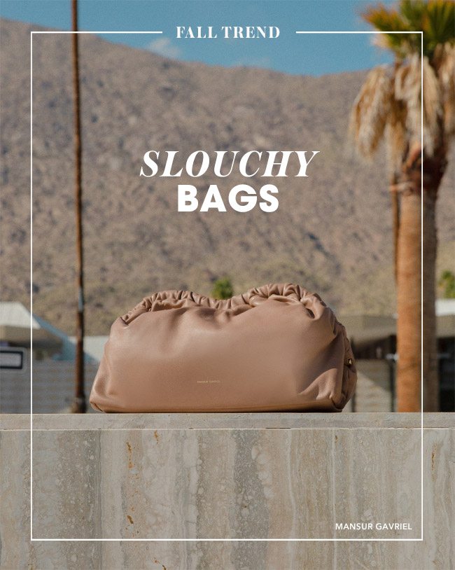 SLOUCHY BAGS