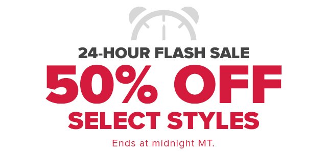 24-Hour Sale: 50% Off Select Styles - ends at midnight MT.