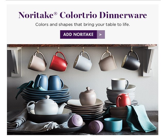 Noritake(R) Colortrio Dinnerware Colors and shapes that bring your table to life. ADD NORITAKE