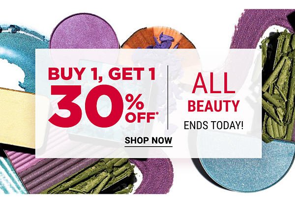 Buy , Get  30% off* All beauty - Ends Today. Shop Now.