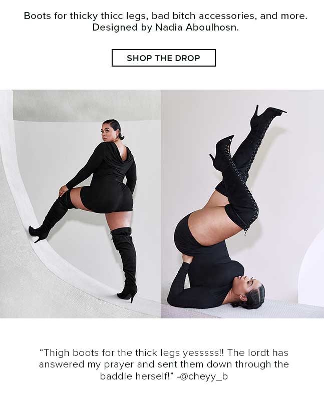 Boots for thicky thicc legs, bad bitch accessories and more.