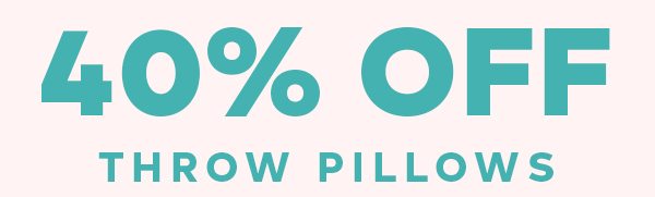 40% OFF THROW PILLOWS