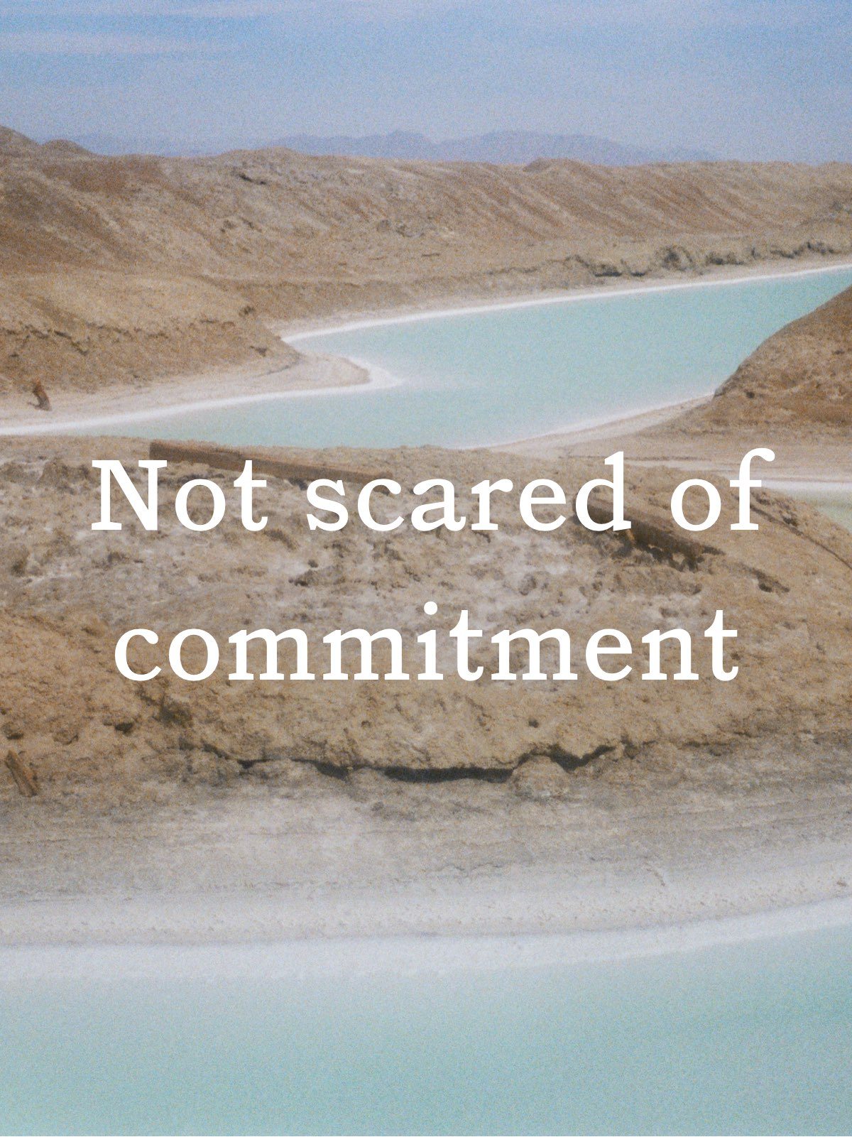 Not scared of commitment