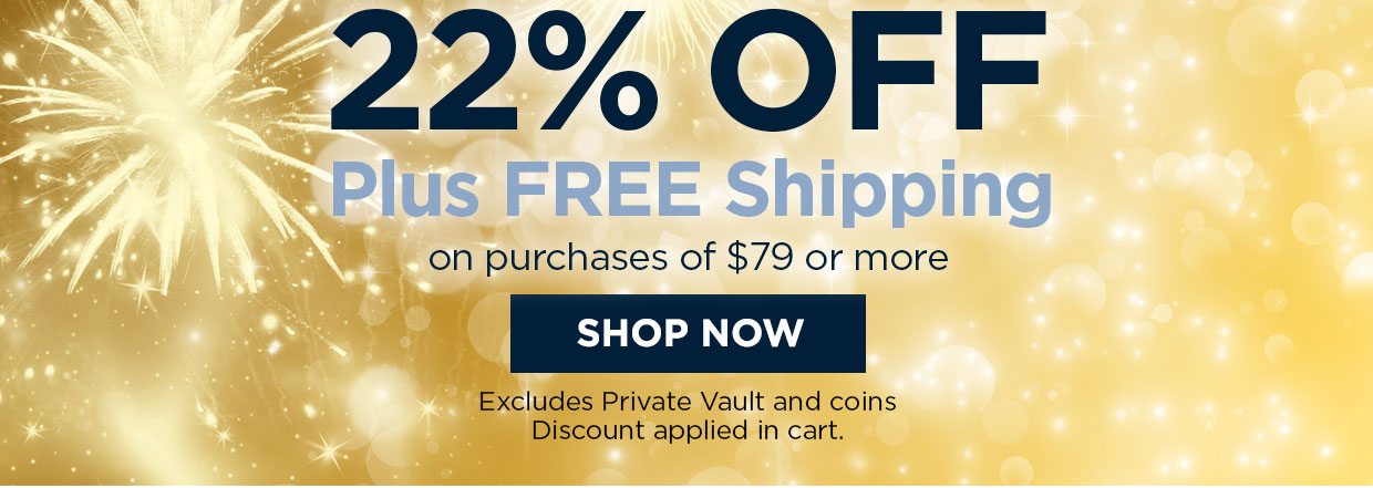 22% off Plus FREE shipping on purchases of $79 or more. Shop Now. Excludes Private Vault and coins. Discount applied in cart.