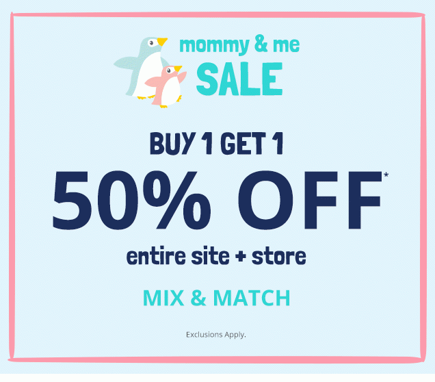 Mommy & me sale | Buy 1 get 1 50% off* entire site + store | Mix & match | Exclusions Apply.