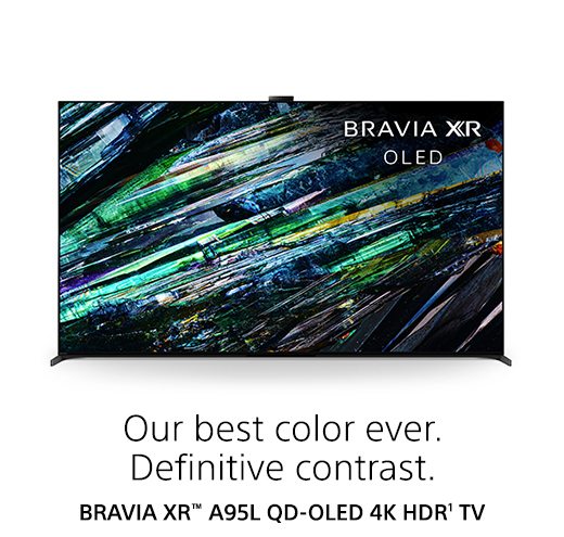 Our best color ever. Definitive contrast. | BRAVIA XR™ A95L QD-OLED 4K HDR¹ TV