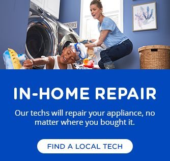 IN-HOME REPAIR | Our techs will repair your appliance, no matter where ypu bought it. | FIND A LOCAL TECH
