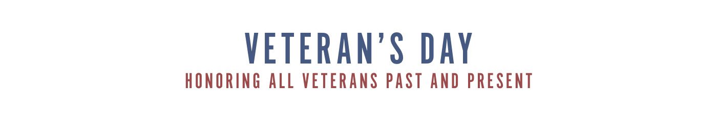 Veteran's Day. Honoring All Veterans Past and Present.