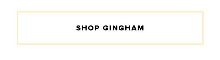 Shop gingham.