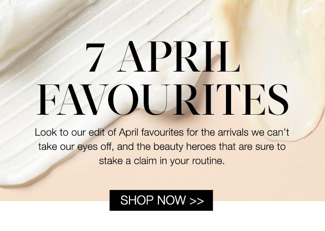 7 APRIL FAVOURITES