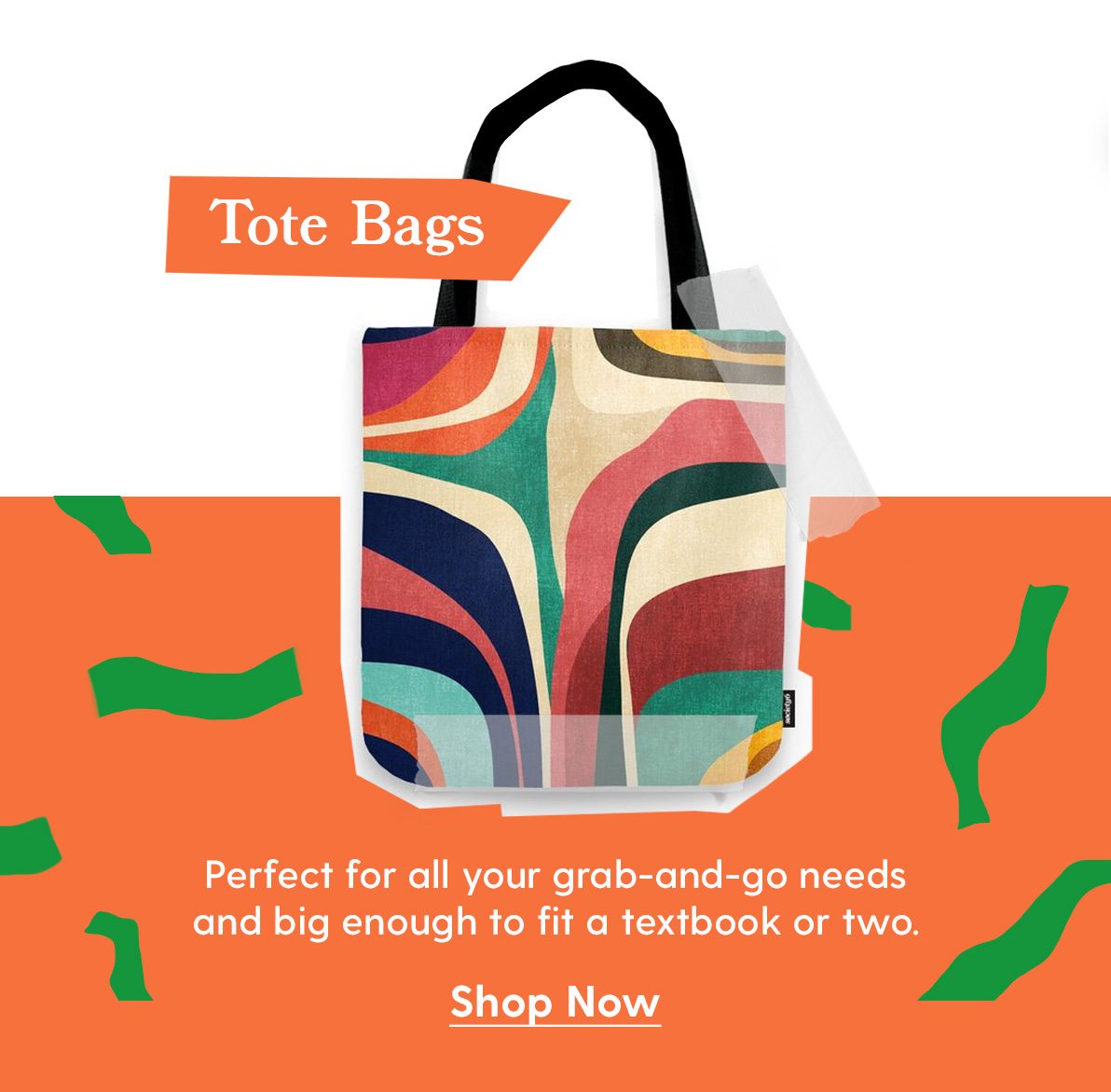 Tote Bags Perfect for all your grab-and-go needs and big enough to fit a textbook or two. Shop Now