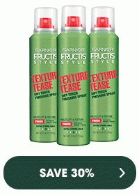 GARNIER FRUCTIS STYLE - TEXTURE TEASE - SAVE 30 PERCENT >