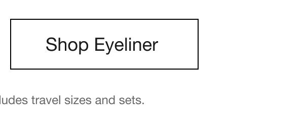 Shop Eyeliner | *Offer ends 9/30/2024. Excludes travel sizes and sets.