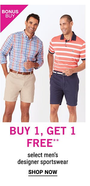 Bonus Buy - Buy 1, get 1 free** select men's designer sportswear. Shop Now.