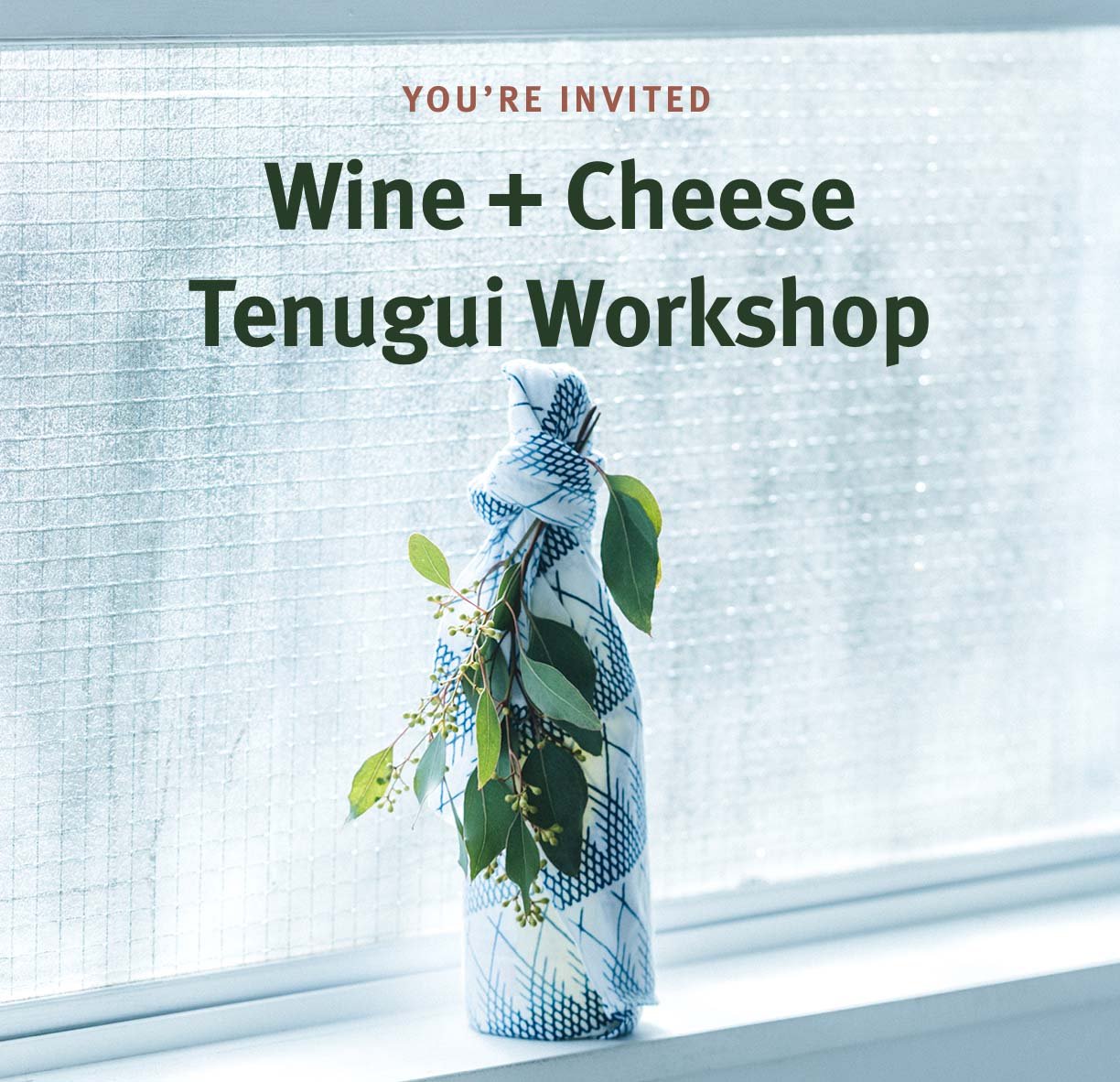 You're Invited Wine + Cheese Tenugui Workshop