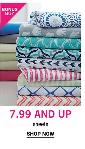 Bonus Buy - $7.99 and up sheets. Shop Now.