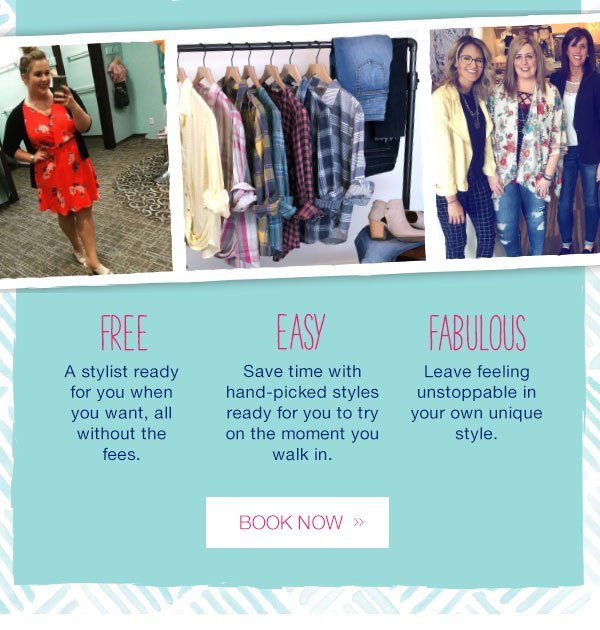 Free. A stylist ready for you when you want, all without the fees. Easy. Save time with hand-picked styles ready for you to try on the moment you walk in. Fabulous. Leave feeling unstoppable in your own unique style. Book now.