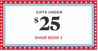 Shop now Gifts Under $25.