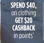 SPEND $40, on clothing GET $20 CASHBACK in points†