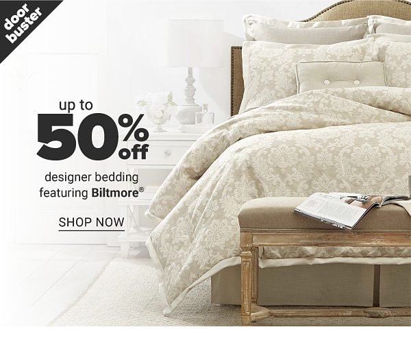 Doorbuster - Up to 50% off designer bedding featuring Biltmore. Shop Now.