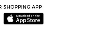 Download our shopping app on the App Store!