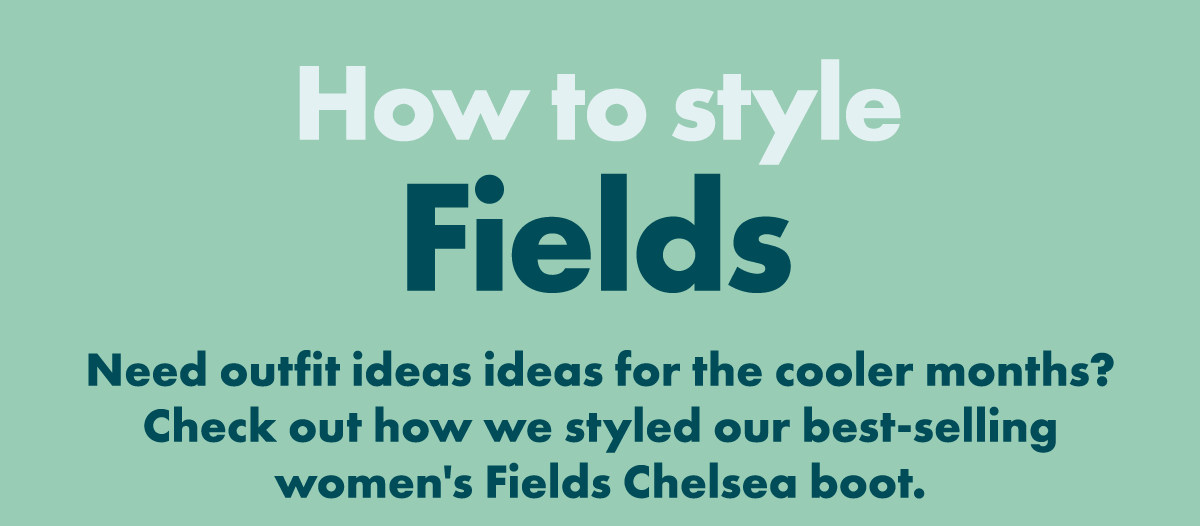 How to style: Fields | Need outfit ideas ideas for the cooler months? Check out how we styled our best-selling women's Fields Chelsea boot.