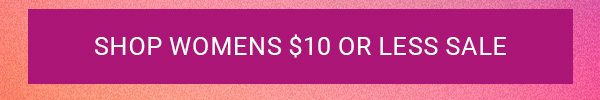 SHOP WOMENS $10 OR LESS SALE