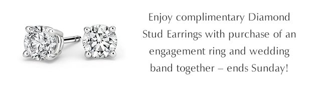 Enjoy complimentary Diamond Stud Earrings with purchase of an engagement ring and wedding band together – ends Sunday!