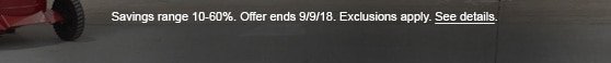 Savings range 10-60%. Offer ends 9/9/18. Exclusions apply. See details.