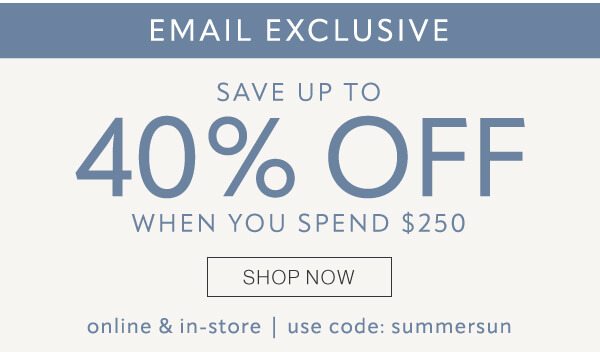 Save up to 40% off when you spend $250