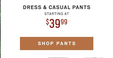 Dress & Casual Pants $39.99 - Shop Now