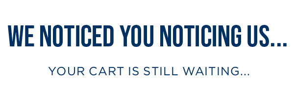 WE NOTICED YOU NOTICING US...
