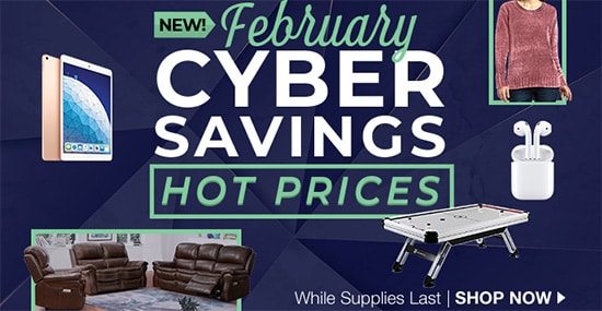 New February Cyber Savings. Hot Prices. Shop Now