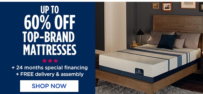 UP TO 60% OFF TOP-BRAND MATTRESSES + 24 months special financing + FREE delivery & assembly | SHOP NOW