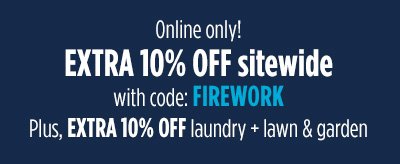 Online only | EXTRA 10% OFF sitewide with code: FIREWORK Plus, EXTRA 10% OFF laundry + lawn & garden