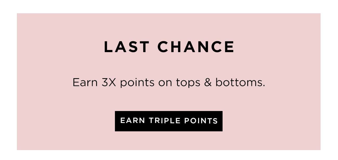 Last Chance | Earn Triple Points