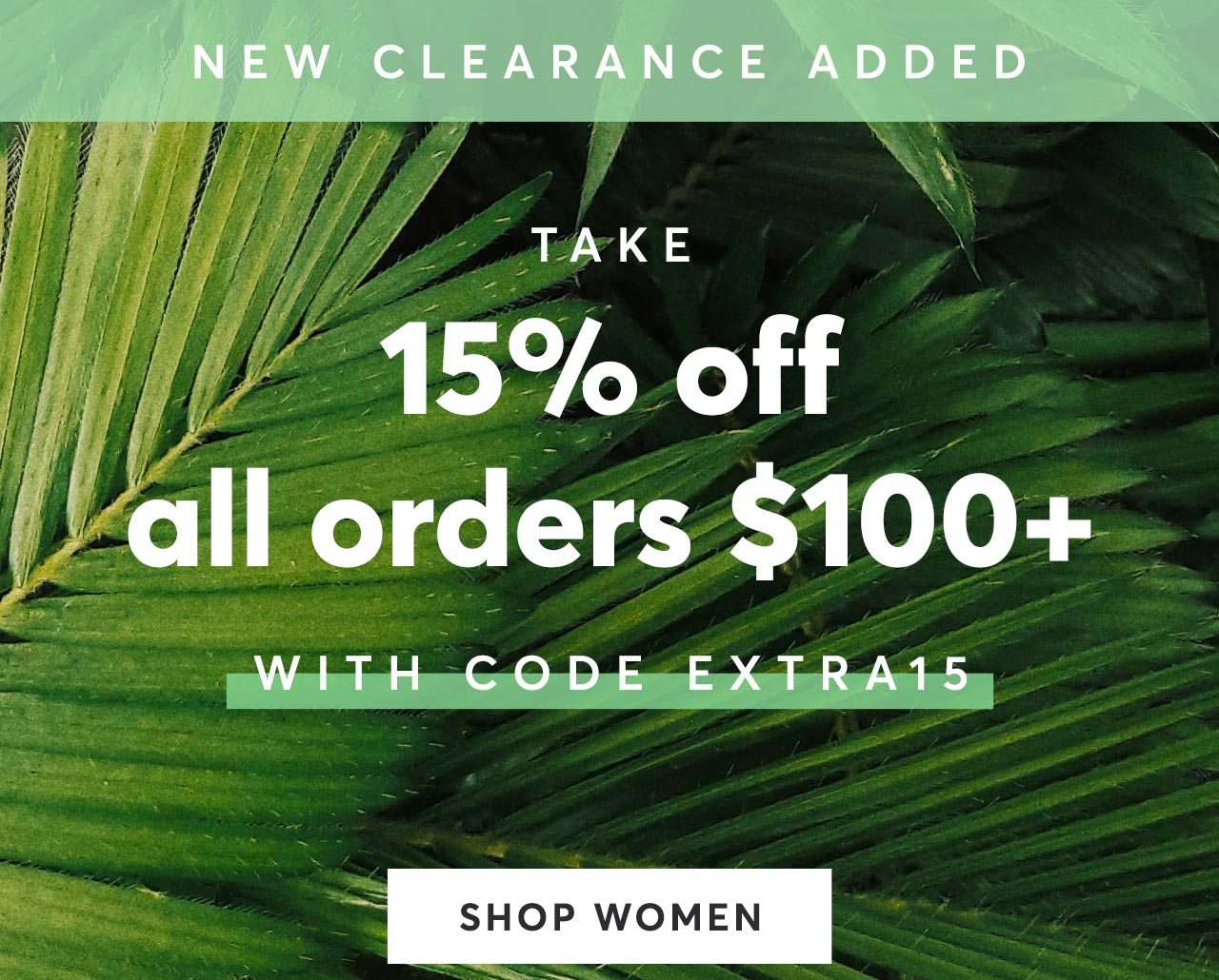 New Clearance Added! Take 15% off all orders $100+ with code EXTRA15. Shop Women