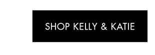 SHOP KELLY & KATIE