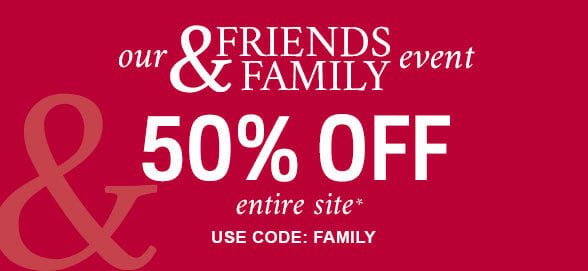 Friends & Family Event 50% off Entire Site use code: Family