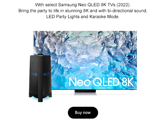 With select Samsung Neo QLED 8K TVs (2022). Bring the party to life in stunning 8K and with bi-directional sound, LED Party Lights and Karaoke Mode. Buy now