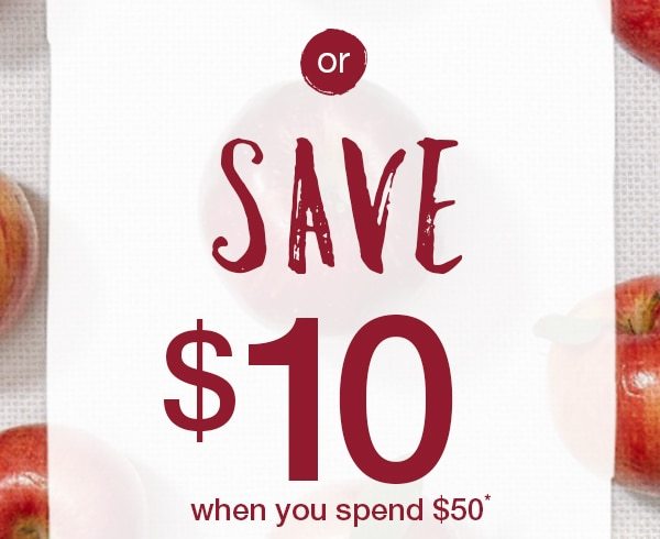 Save $10 when you spend $50*