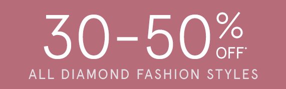 30-50% Off All Diamond Fashion Styles