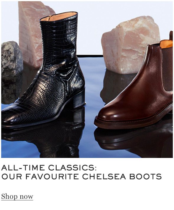 ALL-TIME CLASSICS: OUR FAVOURITES CHELSEA BOOTS Shop now