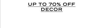 UP TO 70% OFF DECOR