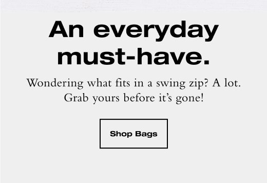 Wondering what fits in a swing zip? A lot. Grab yours before it's gone! SHOP BAGS